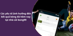 Các yếu tố ảnh hưởng đến kết quả bóng đá hôm nay tại nhà cái bong99