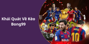 Khái Quát Về Kèo Bong99
