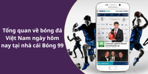 Tổng quan về bóng đá Việt Nam ngày hôm nay tại nhà cái Bóng 99