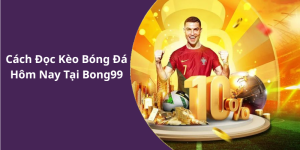 Cách Đọc Kèo Bóng Đá Hôm Nay Tại Bong99