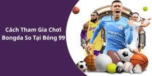 Cách Tham Gia Chơi Bongda So Tại Bóng 99