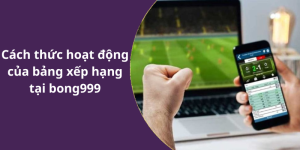 Cách thức hoạt động của bảng xếp hạng tại bong999