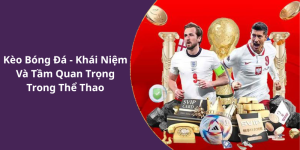 Kèo Bóng Đá - Khái Niệm Và Tầm Quan Trọng Trong Thể Thao