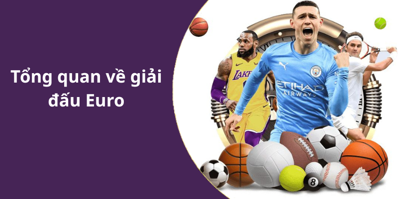 Tổng quan về giải đấu Euro