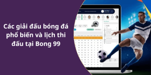 Các giải đấu bóng đá phổ biến và lịch thi đấu tại Bong 99
