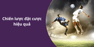 Chiến lược đặt cược hiệu quả