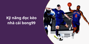 Kỹ năng đọc nhà cái bong99