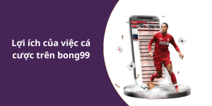 Lợi ích của việc đánh giá trên bong99