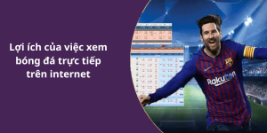 Lợi ích của việc xem bóng đá trực tiếp trên internet