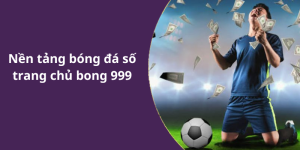 Nền tảng bóng đá số trang chủ bong 999