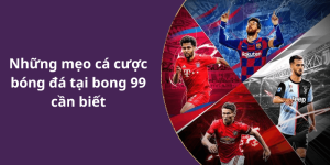 Những mẹo cá cược bóng đá tại bong 99 cần biết