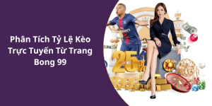 Phân Tích Tỷ Lệ Kèo Trực Tuyến Từ Trang Bong 99