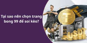 Tại sao nên chọn trang bong 99 để soi kèo