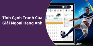 Tính Cạnh Tranh Của Giải Ngoại Hạng Anh