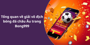 Tổng quan về giải vô địch bóng đá châu Âu trang Bong999