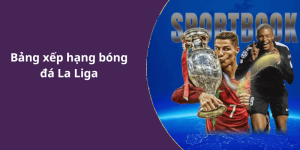 Bảng xếp hạng bóng đá La Liga