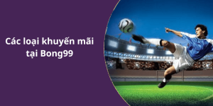 Các loại khuyến mãi tại Bong99