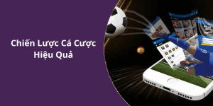 Chiến Lược Cá Cược Hiệu Quả
