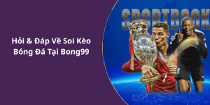 Hỏi & Đáp Về Soi Kèo Bóng Đá Tại Bong99