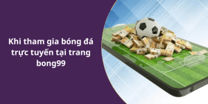 Khi tham gia bóng đá trực tuyến tại trang bong99