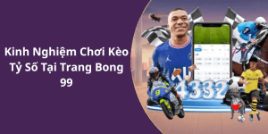 Kinh Nghiệm Chơi Kèo Tỷ Số Tại Trang Bong 99