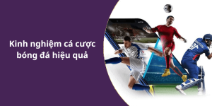 Kinh nghiệm cá cược bóng đá hiệu quả