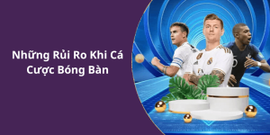Những Rủi Ro Khi Cá Cược Bóng Bàn