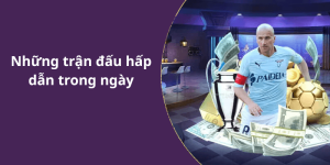 Những trận đấu hấp dẫn trong ngày