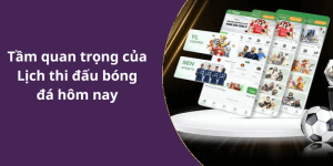 Tầm quan trọng của Lịch thi đấu bóng đá hôm nay