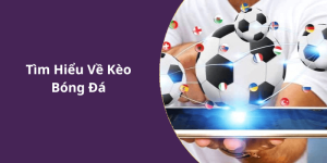Tìm Hiểu Về Kèo Bóng Đá